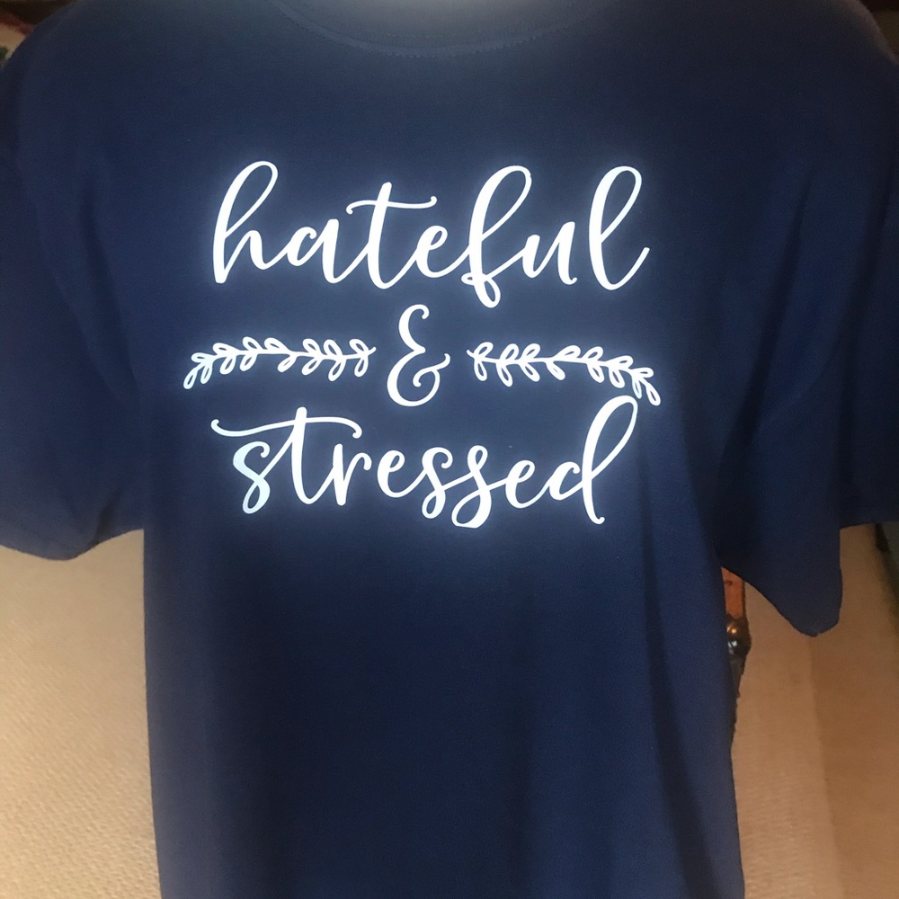 NEW T-shirt Hateful & Stressed